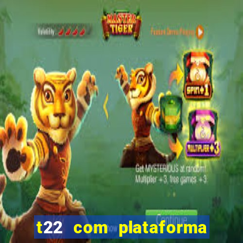 t22 com plataforma de jogos